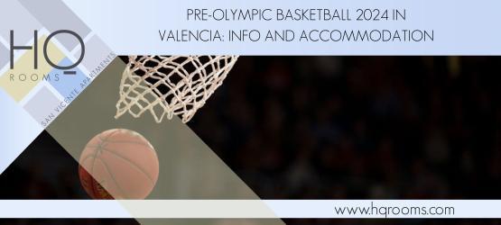 Pre-Olympic Basketball 2024 in Valencia : Info and Acco...